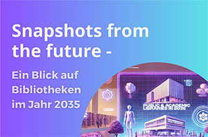 Im Projekt "Snapshots from the Future" entwickelten die Studierenden Szenarien für die Zukunft der Bibliotheken