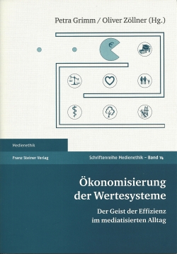 Der Band 'Ökonomisierung der Wertesysteme: Der Geist der Effizienz im mediatisierten Alltag' (Franz Steiner Verlag, Stuttgart 2015) Der Band 'Ökonomisierung der Wertesysteme: Der Geist der Effizienz im mediatisierten Alltag' (Franz Steiner Verlag, Stuttgart 2015)