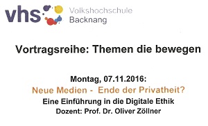 Der Vortrag zum Thema 'Neue Medien - Ende der Privatheit?' am 7. November 2016 war Teil der Vortragsreihe 'Themen, die bewegen' der Volkshochschule Backnang. Der Vortrag zum Thema 'Neue Medien - Ende der Privatheit?' am 7. November 2016 war Teil der Vortragsreihe 'Themen, die bewegen' der Volkshochschule Backnang.