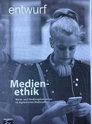 Heft 4/2016 der Zeitschrift 'entwurf' widmet sich der Medienethik als Vermittlungsinstanz von Werte- und Handlungskompetenz im digitalisierten Medienalltag Heft 4/2016 der Zeitschrift 'entwurf' widmet sich der Medienethik als Vermittlungsinstanz von Werte- und Handlungskompetenz im digitalisierten Medienalltag