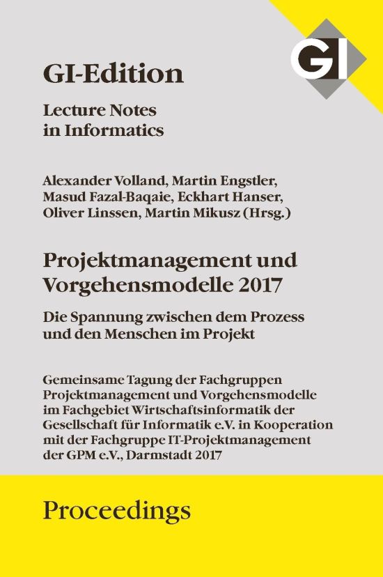 GI LNI Band 276: Projektmanagement und Vorgehensmodelle 2017: Die Spannungen zwischen den Menschen und den Prozessen im Projekt