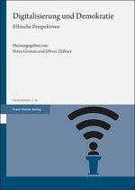 Erschienen ist der Beitrag in: Petra Grimm & Oliver Zöllner (Hrsg.): Digitalisierung und Demokratie. Ethische Perspektiven. Stuttgart: Franz Steiner Verlag, 2020.