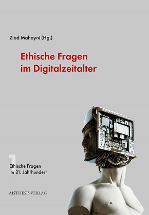 Oliver Zöllners Aufsatz ist im von Ziad Mahayni herausgegebenen Band 'Ethische Fragen im Digitalzeitalter' erschienen (Coverfoto: Aisthesis-Verlag).